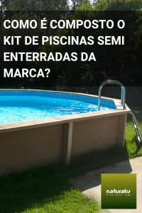 Como é composto o kit de piscinas semi enterradas da marca?